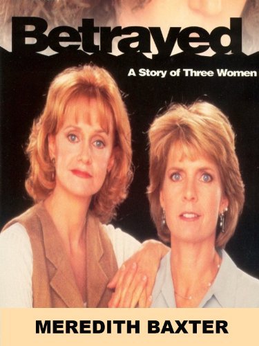 Betrayed: A Story of Three Women (1995) starring Meredith Baxter on DVD on DVD
