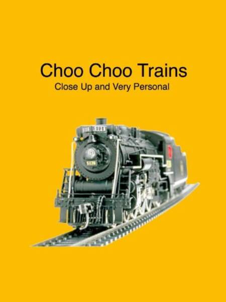 Choo Choo Trains... Close Up and Very Personal (2010) Screenshot 1