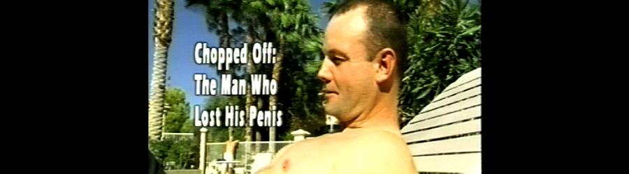 Chopped Off: The Man Who Lost His Penis (2006) starring John Wayne Bobbitt on DVD on DVD